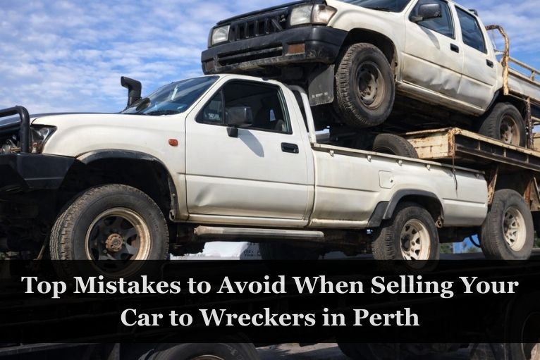 Mistakes to Avoid When Selling Your Car to Wreckers in Perth