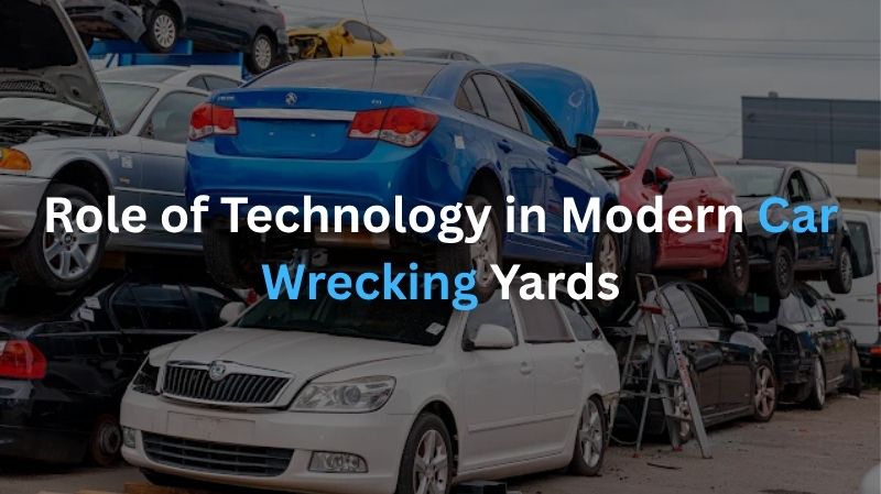 Role of Technology in Modern Car Wrecking Yards
